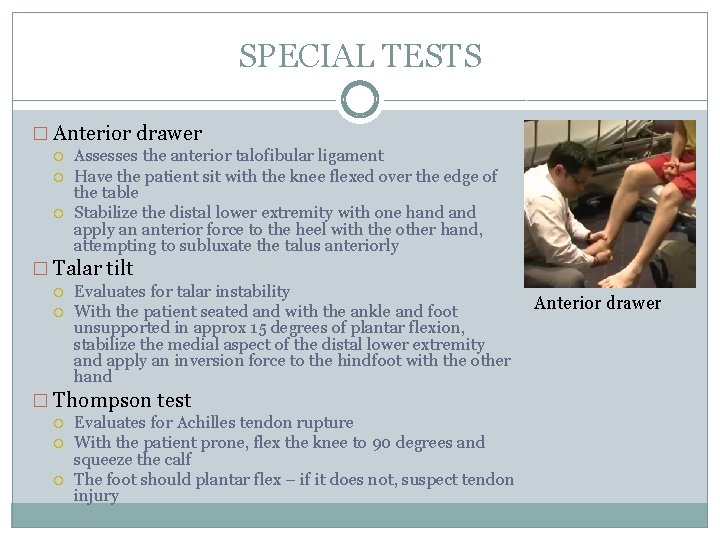 SPECIAL TESTS � Anterior drawer Assesses the anterior talofibular ligament Have the patient sit SPECIAL TESTS � Anterior drawer Assesses the anterior talofibular ligament Have the patient sit