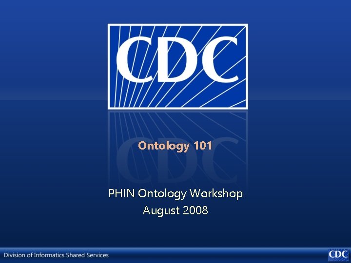 Ontology 101 PHIN Ontology Workshop August 2008 