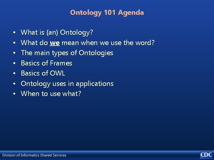 Ontology 101 Agenda • • What is (an) Ontology? What do we mean when