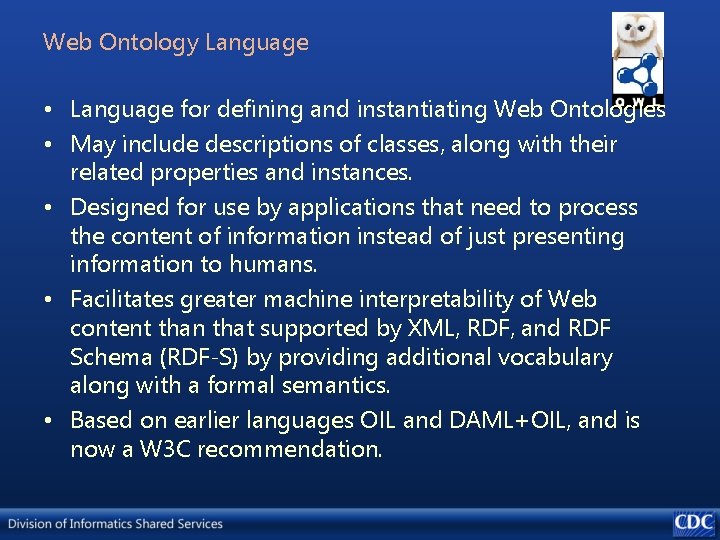 Web Ontology Language • Language for defining and instantiating Web Ontologies • May include