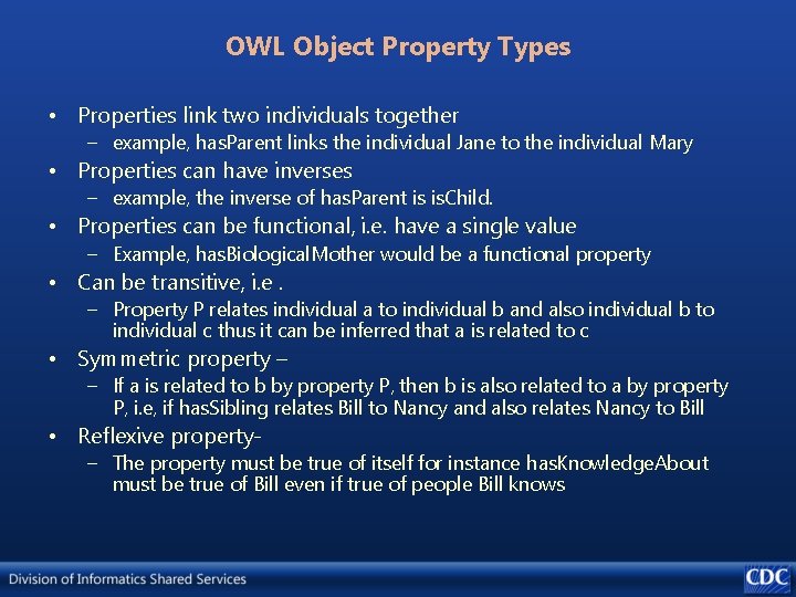 OWL Object Property Types • Properties link two individuals together – example, has. Parent