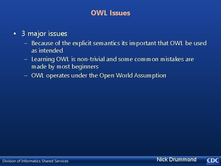 OWL Issues • 3 major issues – Because of the explicit semantics its important