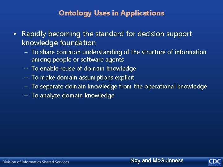 Ontology Uses in Applications • Rapidly becoming the standard for decision support knowledge foundation