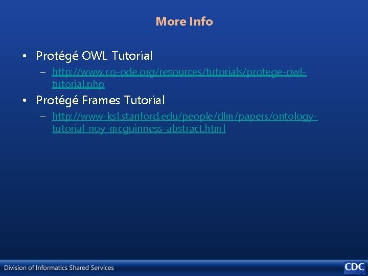 More Info • Protégé OWL Tutorial – http: //www. co-ode. org/resources/tutorials/protege-owltutorial. php • Protégé