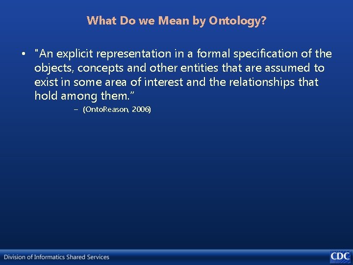 What Do we Mean by Ontology? • "An explicit representation in a formal specification