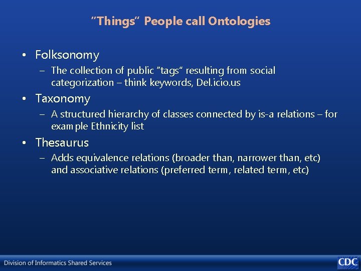 “Things” People call Ontologies • Folksonomy – The collection of public “tags” resulting from