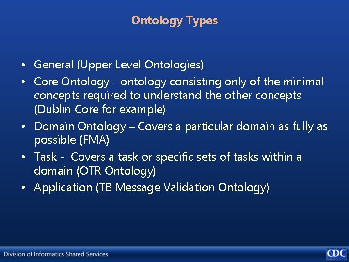 Ontology Types • General (Upper Level Ontologies) • Core Ontology - ontology consisting only