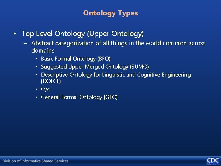 Ontology Types • Top Level Ontology (Upper Ontology) – Abstract categorization of all things