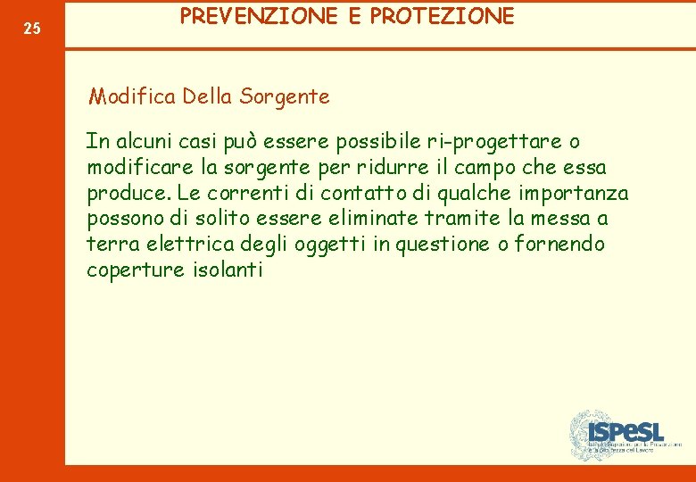 25 PREVENZIONE E PROTEZIONE Modifica Della Sorgente In alcuni casi può essere possibile ri-progettare