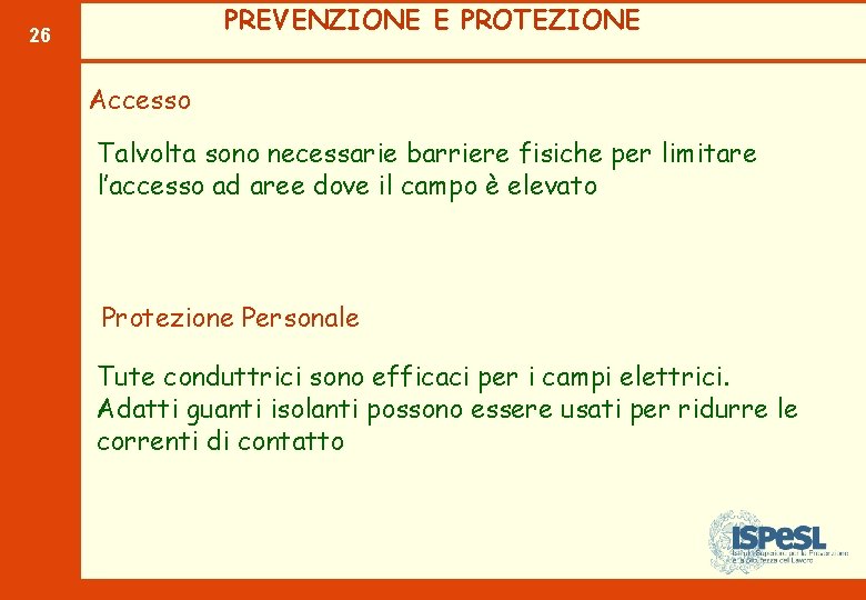 PREVENZIONE E PROTEZIONE 26 Accesso Talvolta sono necessarie barriere fisiche per limitare l’accesso ad