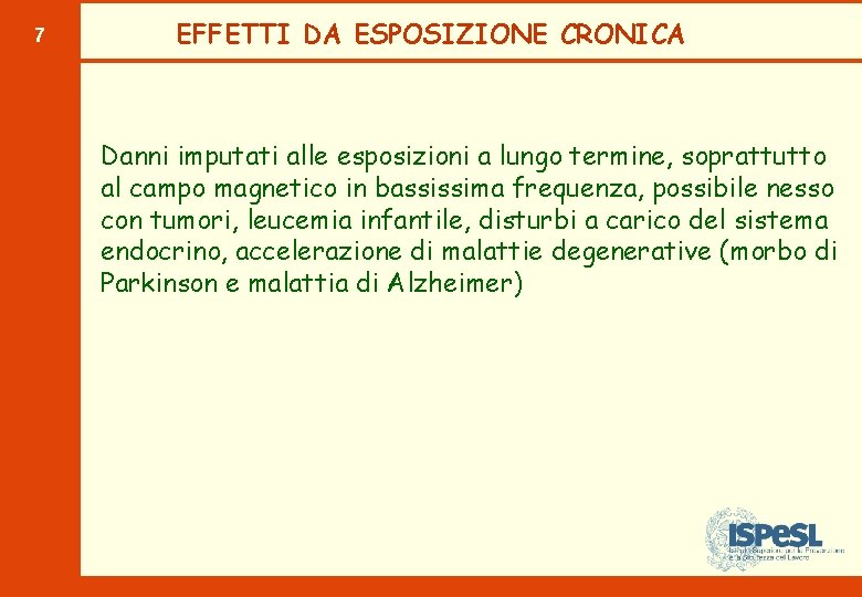 7 EFFETTI DA ESPOSIZIONE CRONICA Danni imputati alle esposizioni a lungo termine, soprattutto al