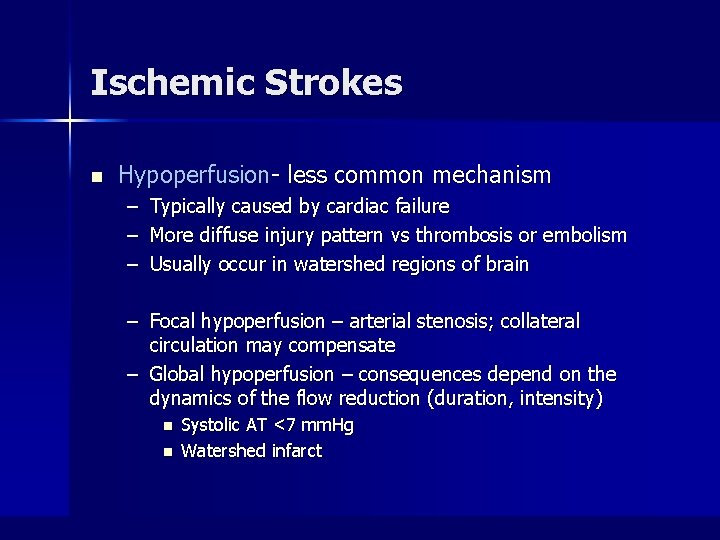 Ischemic Strokes n Hypoperfusion- less common mechanism – Typically caused by cardiac failure –