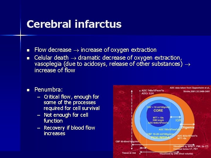 Cerebral infarctus n Flow decrease increase of oxygen extraction Celular death dramatic decrease of