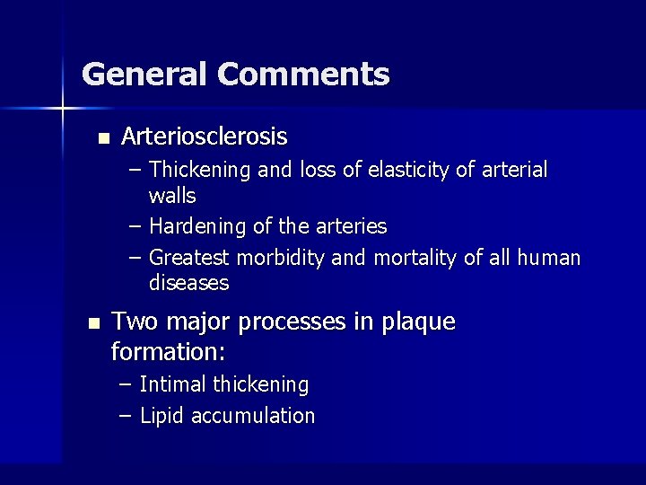 General Comments n Arteriosclerosis – Thickening and loss of elasticity of arterial walls –
