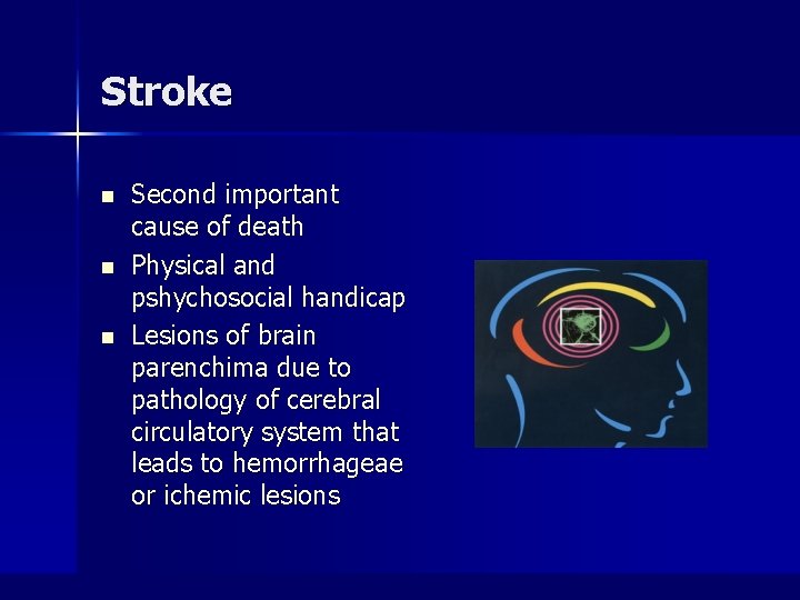 Stroke n n n Second important cause of death Physical and pshychosocial handicap Lesions