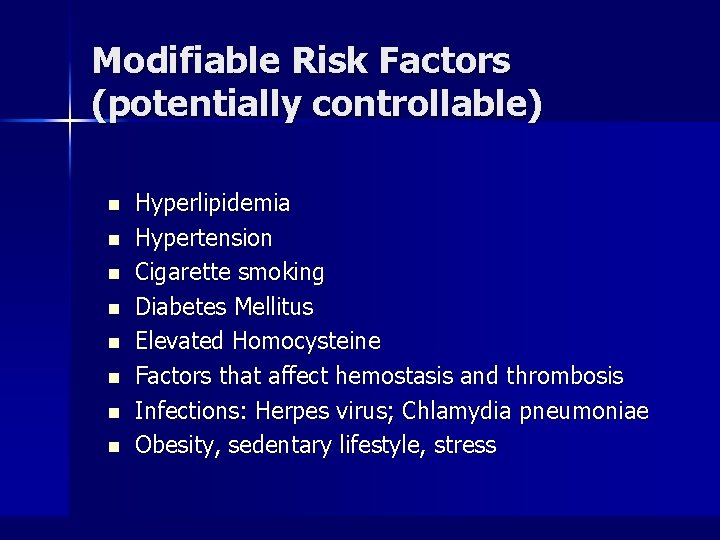 Modifiable Risk Factors (potentially controllable) n n n n Hyperlipidemia Hypertension Cigarette smoking Diabetes