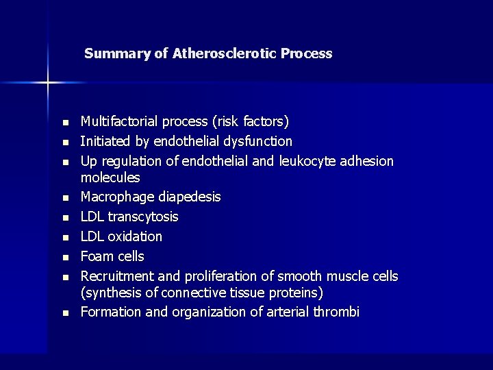 Summary of Atherosclerotic Process n n n n n Multifactorial process (risk factors) Initiated