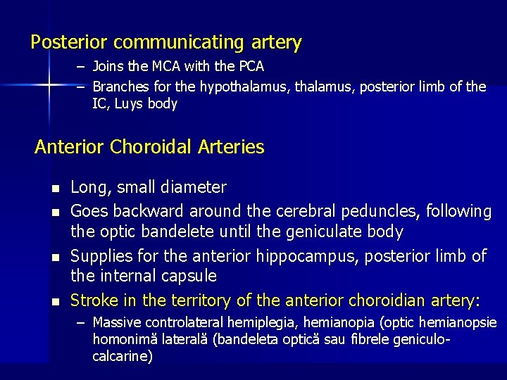 Posterior communicating artery – Joins the MCA with the PCA – Branches for the