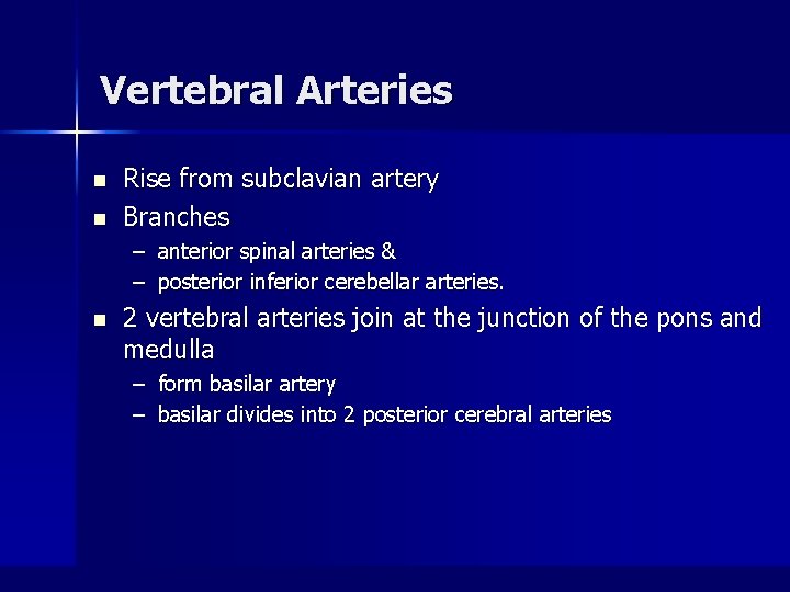 Vertebral Arteries n n Rise from subclavian artery Branches – anterior spinal arteries &
