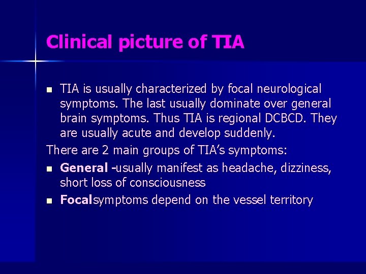 Clinical picture of TIA is usually characterized by focal neurological symptoms. The last usually