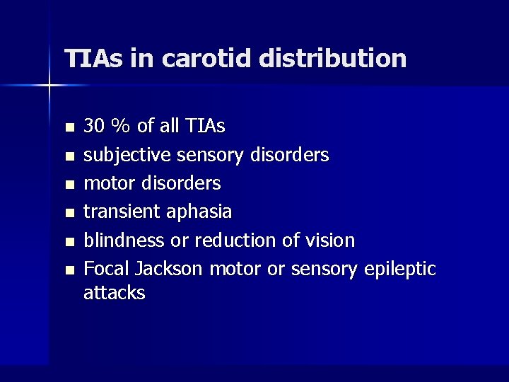 TIAs in carotid distribution n n n 30 % of all TIAs subjective sensory