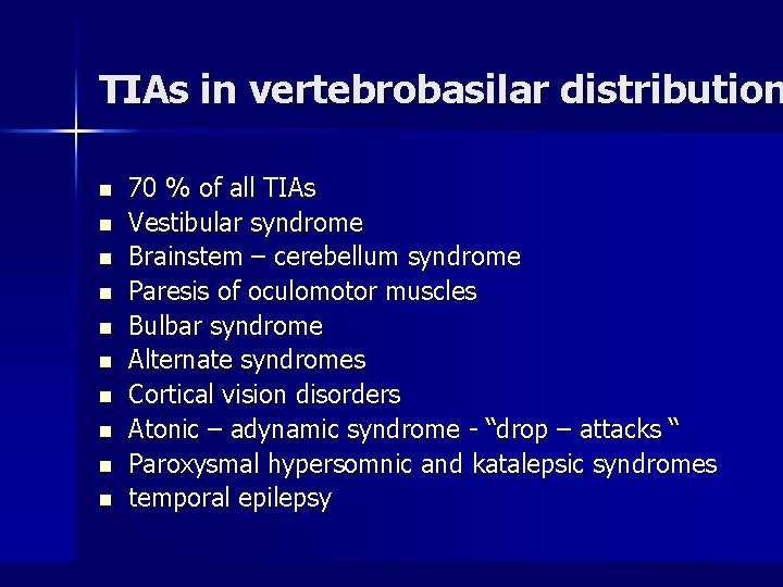 TIAs in vertebrobasilar distribution n n 70 % of all TIAs Vestibular syndrome Brainstem