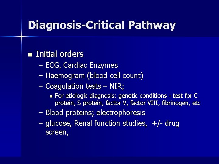 Diagnosis-Critical Pathway n Initial orders – – – ECG, Cardiac Enzymes Haemogram (blood cell