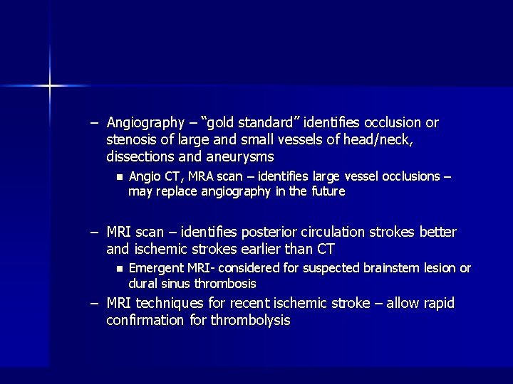 – Angiography – “gold standard” identifies occlusion or stenosis of large and small vessels
