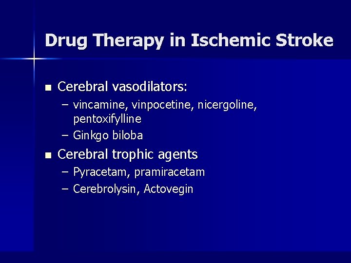 Drug Therapy in Ischemic Stroke n Cerebral vasodilators: – vincamine, vinpocetine, nicergoline, pentoxifylline –