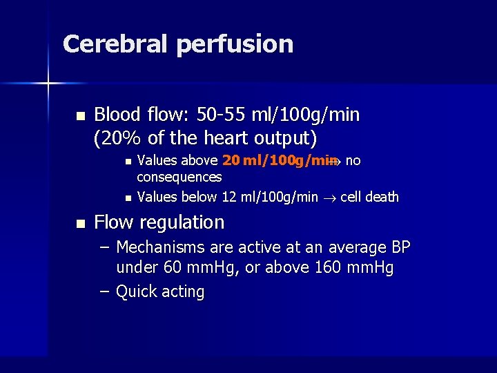 Cerebral perfusion n Blood flow: 50 -55 ml/100 g/min (20% of the heart output)