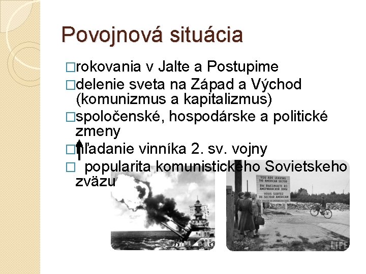 Povojnová situácia �rokovania v Jalte a Postupime �delenie sveta na Západ a Východ (komunizmus