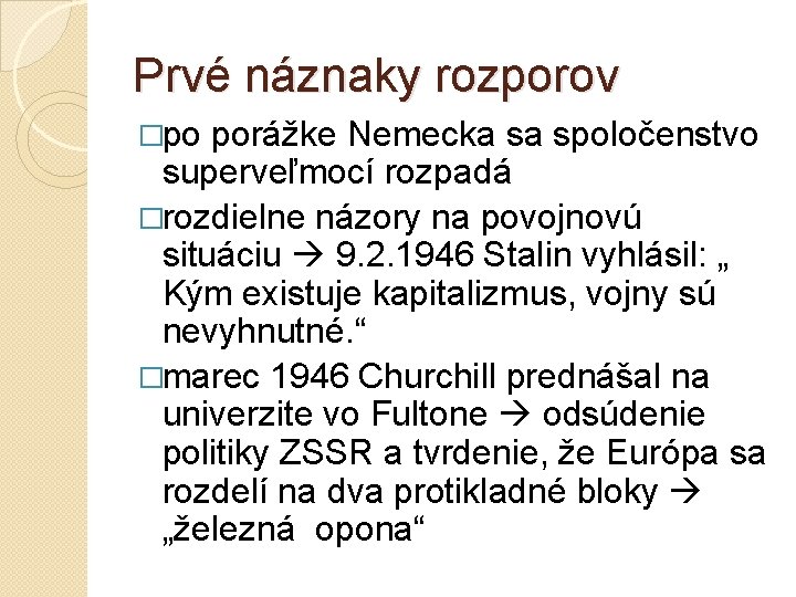 Prvé náznaky rozporov �po porážke Nemecka sa spoločenstvo superveľmocí rozpadá �rozdielne názory na povojnovú