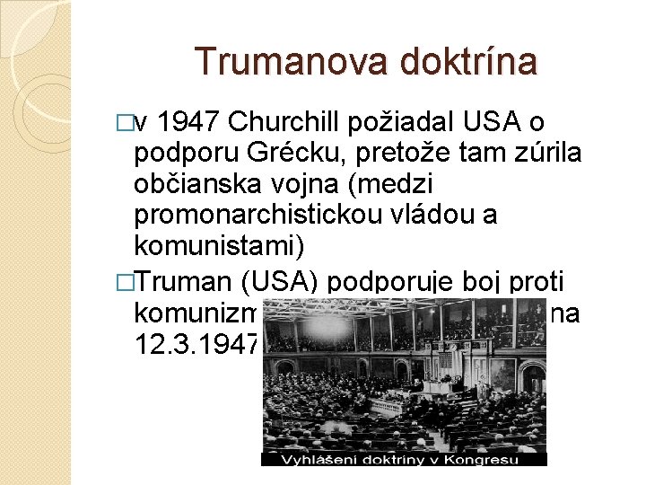 Trumanova doktrína �v 1947 Churchill požiadal USA o podporu Grécku, pretože tam zúrila občianska