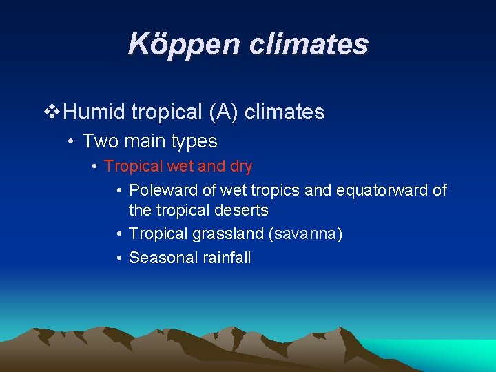 Köppen climates v. Humid tropical (A) climates • Two main types • Tropical wet