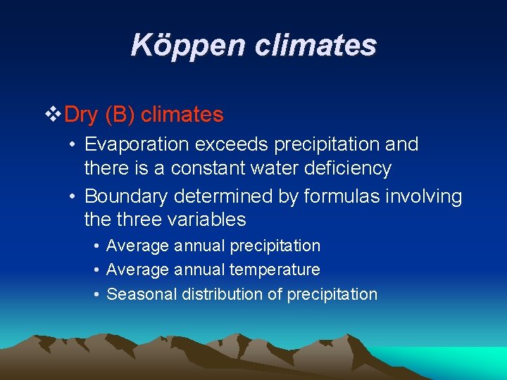 Köppen climates v. Dry (B) climates • Evaporation exceeds precipitation and there is a