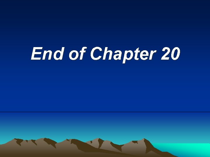 End of Chapter 20 