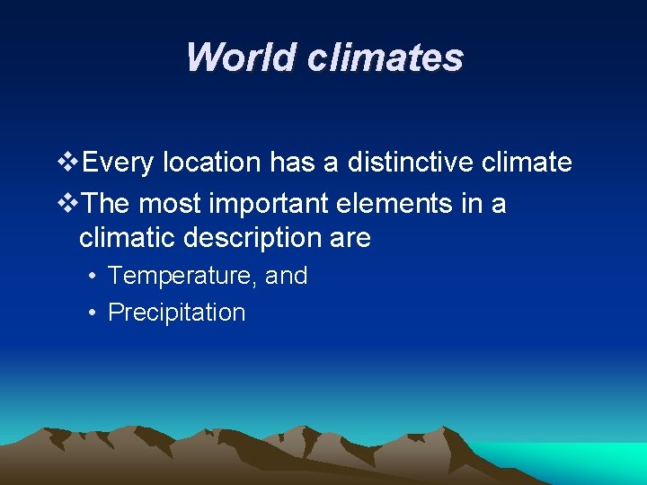 World climates v. Every location has a distinctive climate v. The most important elements
