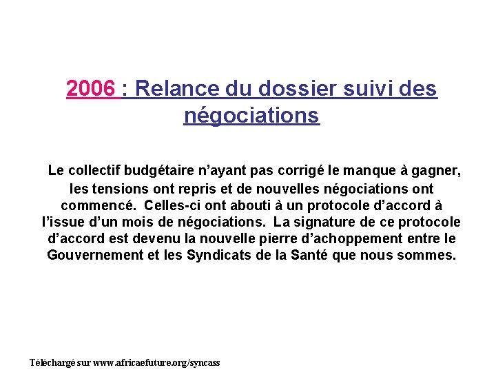 2006 : Relance du dossier suivi des négociations Le collectif budgétaire n’ayant pas corrigé