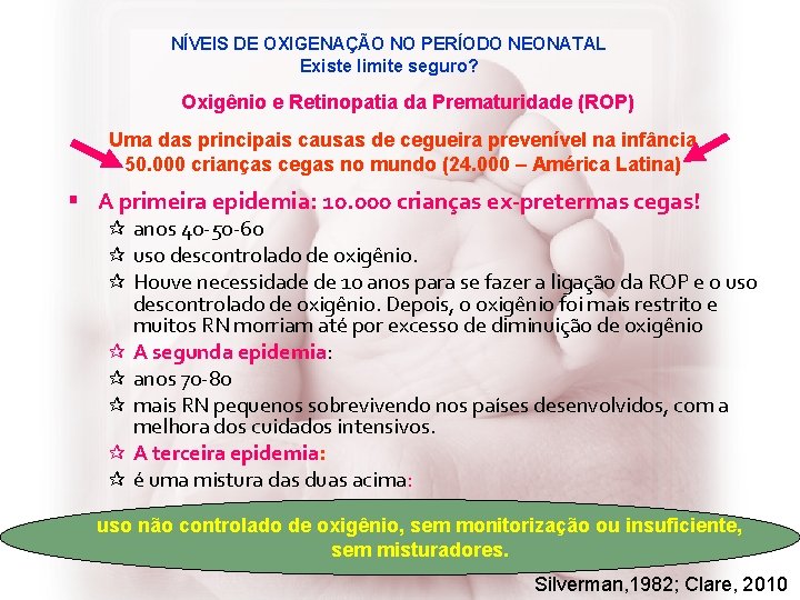 NÍVEIS DE OXIGENAÇÃO NO PERÍODO NEONATAL Existe limite seguro? Oxigênio e Retinopatia da Prematuridade