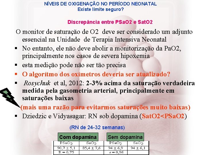 NÍVEIS DE OXIGENAÇÃO NO PERÍODO NEONATAL Existe limite seguro? Discrepância entre PSa. O 2