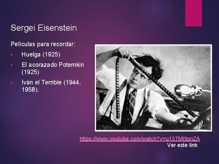 Sergei Eisenstein Películas para recordar: • Huelga (1925) • El acorazado Potemkin (1925) •