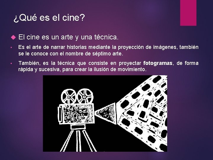 ¿Qué es el cine? El cine es un arte y una técnica. • Es