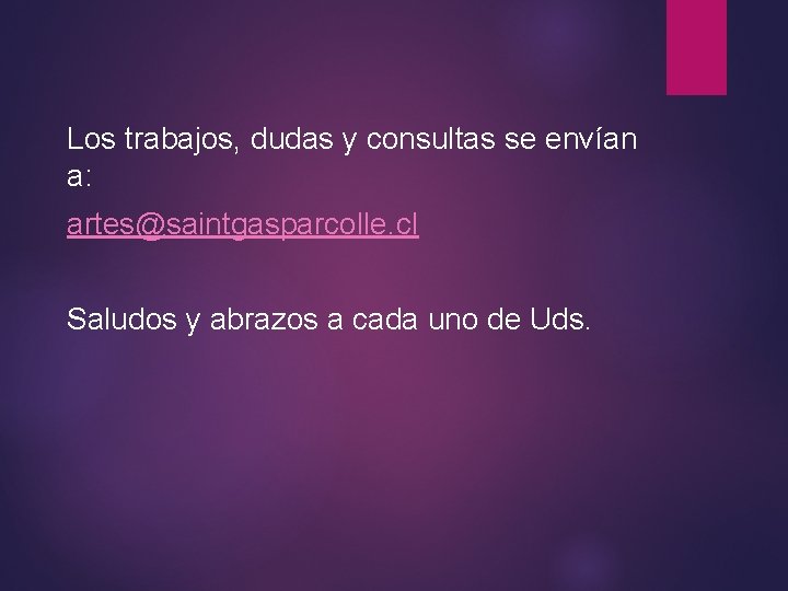 Los trabajos, dudas y consultas se envían a: artes@saintgasparcolle. cl Saludos y abrazos a