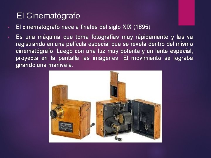 El Cinematógrafo • El cinematógrafo nace a finales del siglo XIX (1895) • Es
