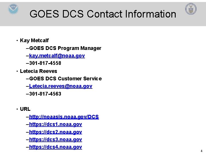 GOES DCS Contact Information • Kay Metcalf –GOES DCS Program Manager –kay. metcalf@noaa. gov