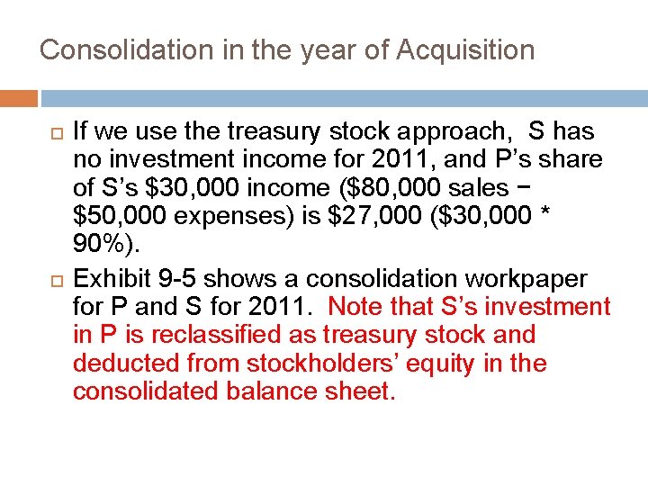 Consolidation in the year of Acquisition If we use the treasury stock approach, S Consolidation in the year of Acquisition If we use the treasury stock approach, S