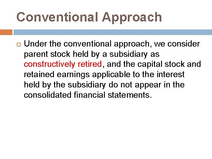 Conventional Approach Under the conventional approach, we consider parent stock held by a subsidiary Conventional Approach Under the conventional approach, we consider parent stock held by a subsidiary