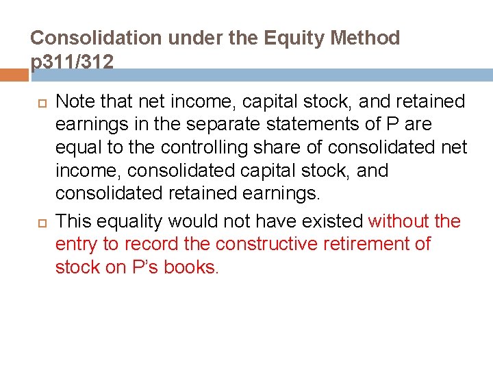 Consolidation under the Equity Method p 311/312 Note that net income, capital stock, and Consolidation under the Equity Method p 311/312 Note that net income, capital stock, and