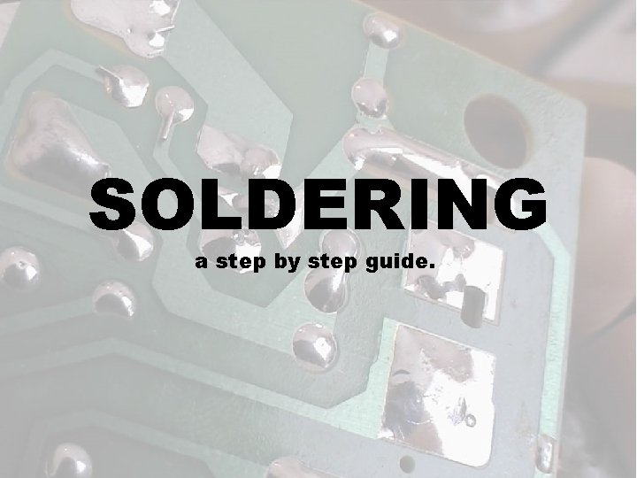 SOLDERING a step by step guide. 
