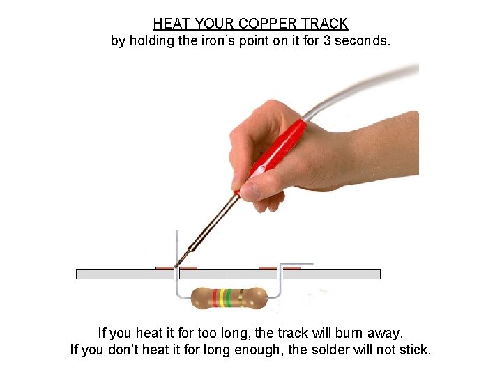 HEAT YOUR COPPER TRACK by holding the iron’s point on it for 3 seconds.